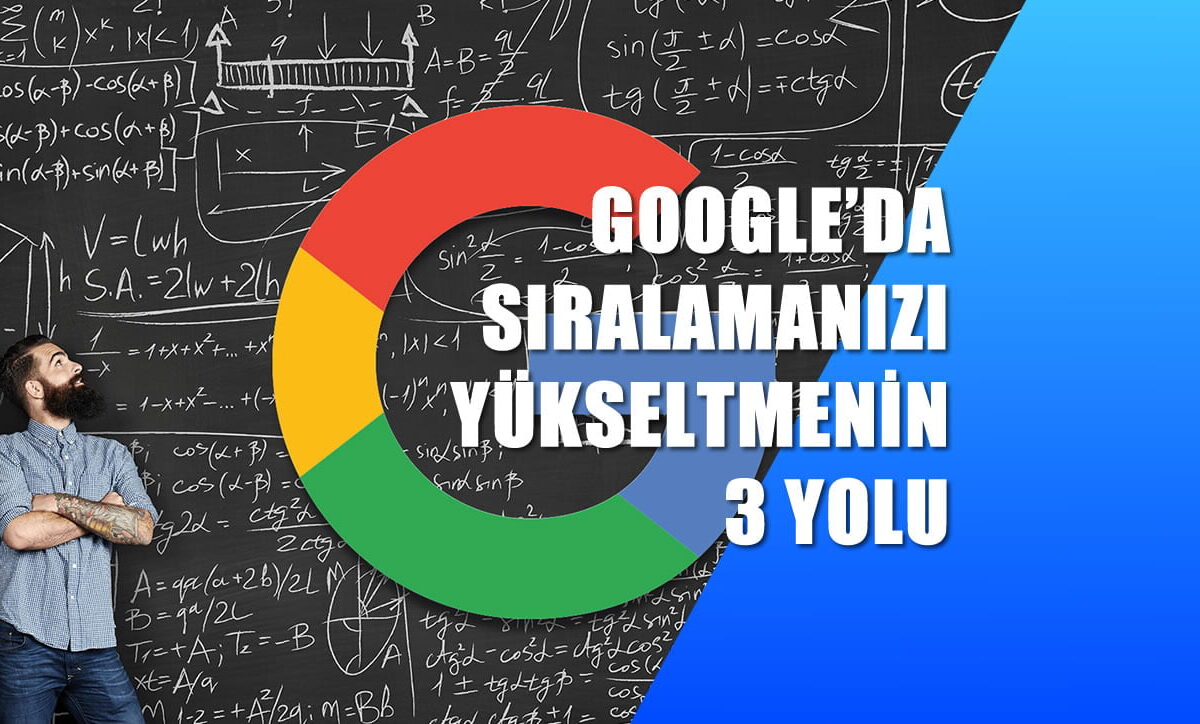 Google’da sıralamanızı yükseltmek için 3 yol
