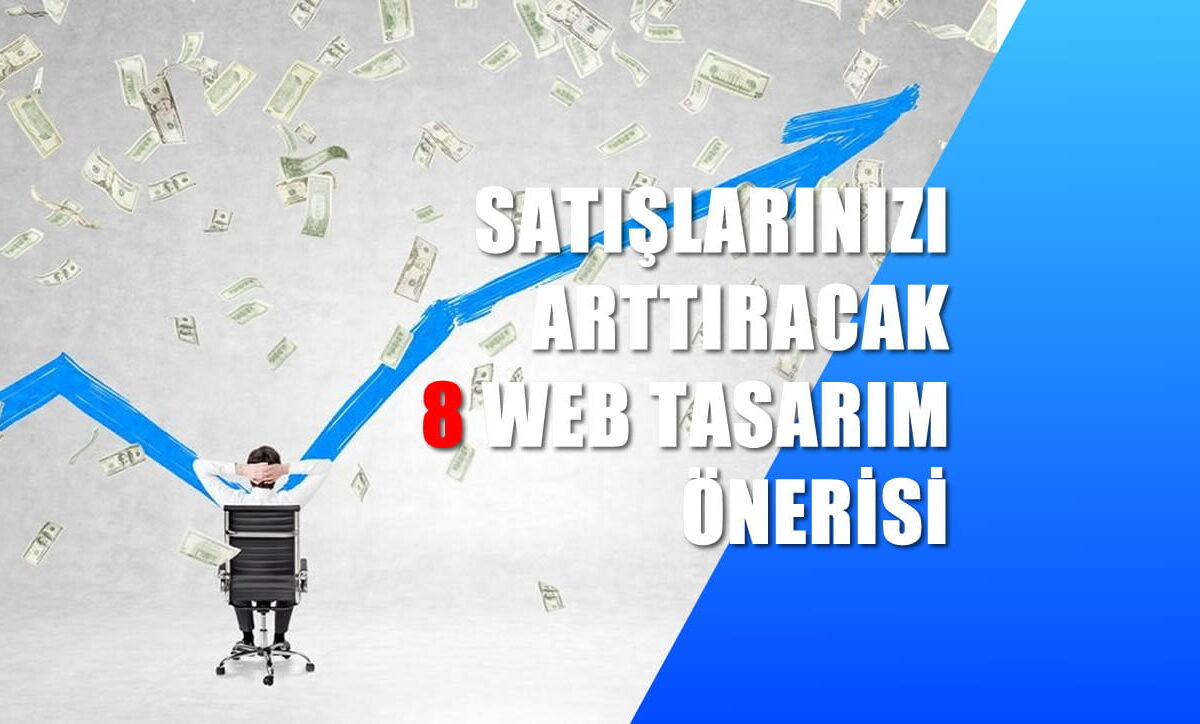 Satışlarınızı Artıracak 8 Web Tasarım Önerisi